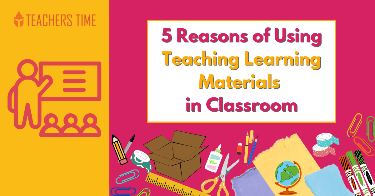 Teachers Time - 5 Reasons of Using Teaching Learning Materials in Classroom 1
