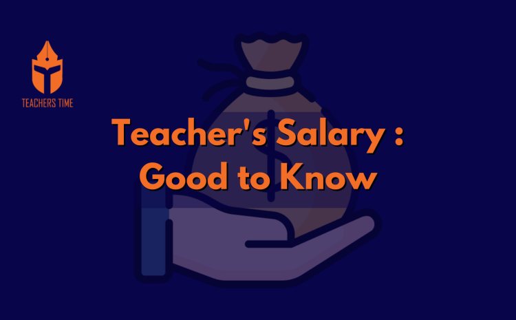  Teacher’s Salary : Good to Know