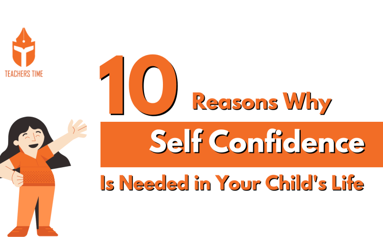  10 Reasons Why Self Confidence is Needed in a Child’s Life