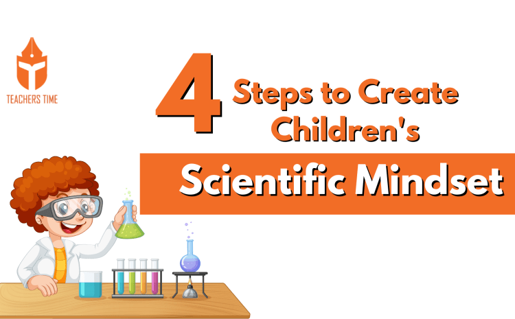  4 Steps to Create Children’s Scientific Mindset