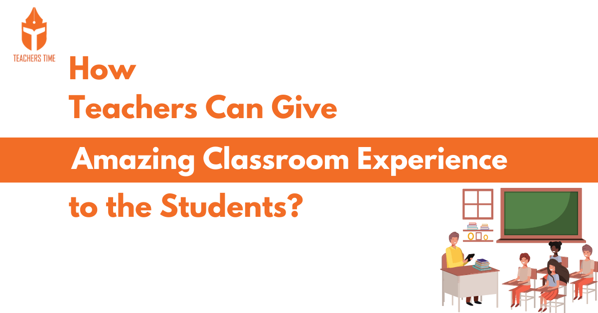 Teachers Time - How Teachers can give amazing experience to classroom students 2