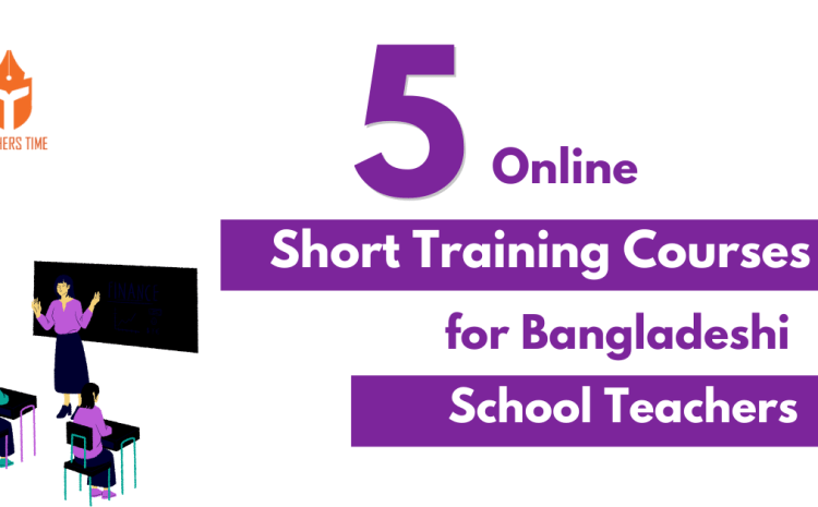  5 Online Short Training Courses for Bangladeshi School Teacher